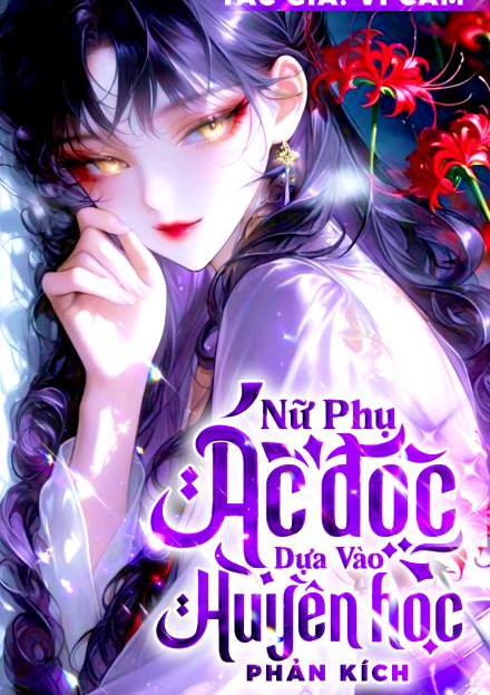 Nữ Phụ Ác Độc, Dựa Vào Huyền Học Phản Kích ( Dịch Full )